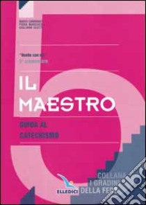 I gradini della fede. Guida per l'insegnante. Per la 5ª classe elementare libro di Carminati Mario - Marchesi Piera - Scotti Giuliana