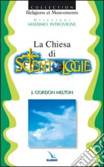 La chiesa di Scientology libro di Melton J. Gordon