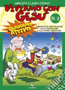 Viviamo con Gesù. Itinerario di preparazione alla confessione e alla prima comunione. Quaderno attivo per il catechismo «Io sono con voi». Vol. 2 libro di Leporati Anna R.; Leporati Laura; Leporati Anna Rita