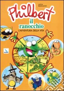 Philbert il ranocchio. L'avventura della vita. Programma multimediale di educazione per bambini dai 3 ai 6 anni. Quaderno attivo libro di Bugnano Lucia