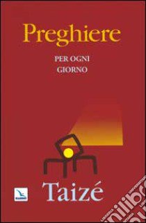 Preghiere per ogni giorno libro di Comunità di Taizé (cur.)