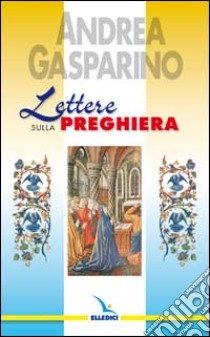 Lettere sulla preghiera libro di Gasparino Andrea