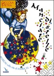 Manciate di stelle. Musical sulla vita di Maria Ss. libro di Taziani Ornella - Martinelli Letizia - Snoriguzzi Andrea