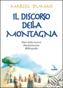 Il discorso della montagna. Stato della ricerca, interpretazione, bibliografia libro di Dumais Marcel