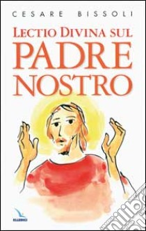 Lectio divina sul Padre nostro libro di Bissoli Cesare