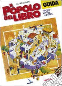 Il popolo del libro. Viaggio dentro la Bibbia. Guida per il catechista libro di Musatti Claire