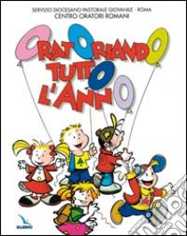 Oratoriando tutto l'anno libro di Centro oratori romani (cur.)