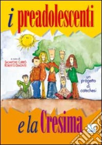 I preadolescenti e la cresima. Un progetto di catechesi libro di Currò Salvatore - Dimonte Roberto