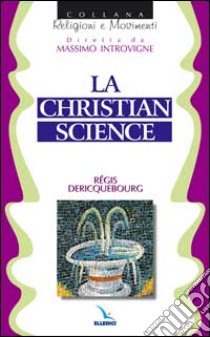 La Christian science libro di Dericquebourg Régis