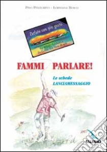 Fammi parlare! Le schede lanciamessaggio libro di Pellegrino Pino; Bosco Loredana