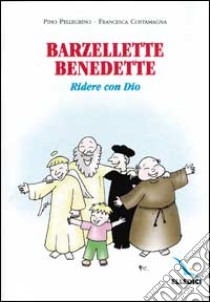 Barzellette benedette. Ridere con Dio libro di Pellegrino Pino