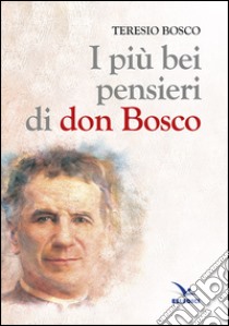 I più bei pensieri di don Bosco libro di Bosco Teresio