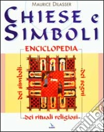 Chiese e simboli. Enciclopedia dei segni, dei simboli, dei rituali religiosi libro di Dilasser Maurice; Devoti C. (cur.)