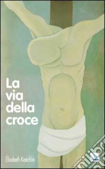 La via della croce libro di Koechlin Élisabeth