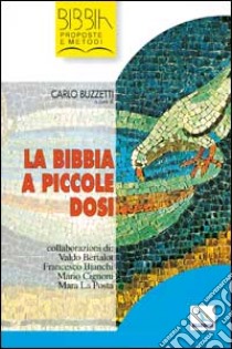 La Bibbia a piccole dosi libro di Buzzetti C. (cur.)