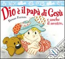 Dio è il papà di Gesù e anche il nostro libro di Ferrero Bruno