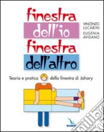 Finestra dell'io, finestra dell'altro. Teoria e pratica della finestra di Johary libro di Lucarini Vincenzo - Avidano Eugenia