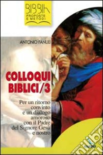 Colloqui biblici. Vol. 3: Per un ritorno convinto e un dialogo amoroso con il Padre del Signore Gesù e nostro libro di Fanuli Antonio