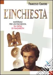 L'inchiesta. Materiali per un'inchiesta su Gesù di Nazareth. Con videocassetta libro di Cravero Francesco