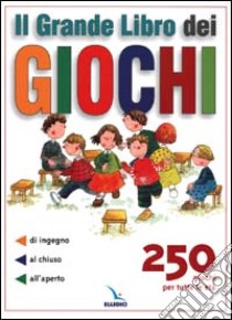 Il grande libro dei giochi. 250 giochi per tutte le età libro