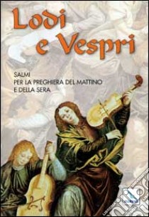 Lodi e vespri. Salmi per la preghiera del mattino e della sera libro di Suffi N. (cur.)