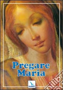 Pregare Maria libro di Bartolini Bartolino