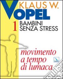 Bambini senza stress. Vol. 1: Movimento a tempo di lumaca libro di Vopel Klaus W.; Centro catechistico salesiano Leumann (cur.)