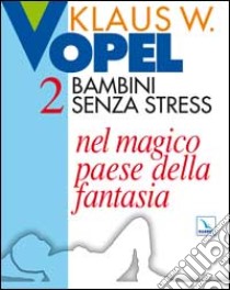 Bambini senza stress. Vol. 2: Nel magico paese della fantasia libro di Vopel Klaus W.; Centro catechistico salesiano Leumann (cur.)