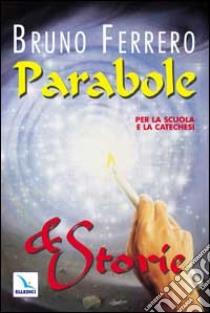 Parabole e storie. Per la scuola e la catechesi libro di Ferrero Bruno