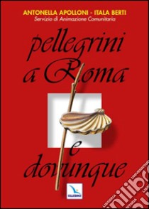 Pellegrini a Roma e dovunque libro di Apolloni Antonella - Berti Itala