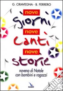 Nove giorni, nove canti, nove storie. Novena di Natale con bambini e ragazzi libro di Ciravegna Giovanni; Ferrero Bruno