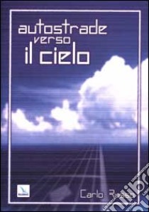 Autostrade verso il cielo libro di Russo Carlo