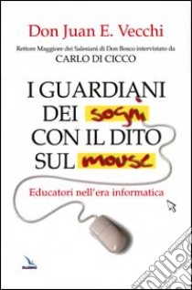 I guardiani dei sogni con il dito sul mouse. Educatori nell'era informatica libro di Vecchi Juan E.