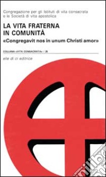 La vita fraterna in comunità. Congregavit nos in unum Christi amor libro di Congregazione per gli istituti secolari (cur.)