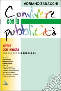 Convivere con la pubblicità. Percorsi per operatori dell'educazione e della cultura libro di Zanacchi Adriano