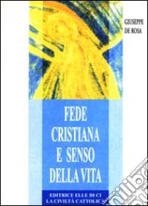 Fede cristiana e senso della vita libro di De Rosa Giuseppe