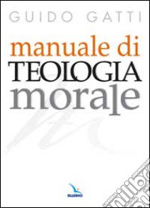 Manuale di teologia morale libro di Gatti Guido