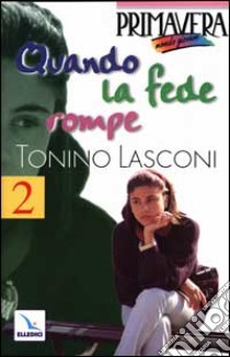 Quando la fede rompe. Domande e risposte sulla morte e sull'aldilà libro di Lasconi Tonino