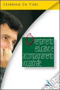 Orientamento educativo e accompagnamento vocazionale libro di De Pieri Severino