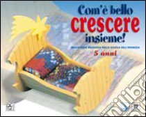 Com'è bello crescere insieme! Educazione religiosa nella scuola dell'infanzia. Vol. 3 libro di Equipe Edebé (cur.)