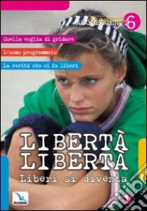 Libertà libertà. Liberi si diventa libro di De Vanna Umberto; Centro evangelizzazione e catechesi (cur.)