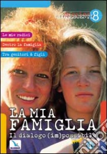 La mia famiglia. Il dialogo (im)possibile libro di De Vanna Umberto; Centro evangelizzazione e catechesi (cur.)