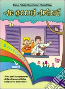 Arcobaleno. Testo per l'insegnamento della religione cattolica nella Scuola elementare. Vol. 2 libro di FELIZIANI KANNHEISER FRANCA - FILIPPI MARIO