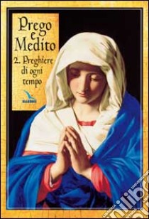 Prego e medito. Vol. 2: Preghiere di ogni tempo libro di Peiretti A. (cur.)