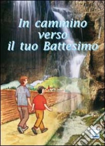 In cammino verso il tuo battesimo libro