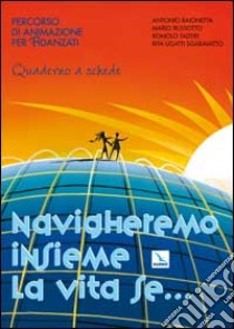 Navigheremo insieme la vita se... Percorso di animazione per fidanzati. Guida libro di Taddei R. (cur.)