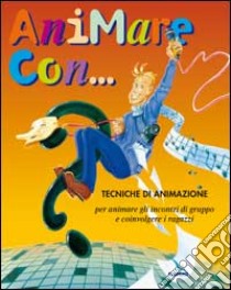 Animare con... Tecniche di animazione per animare gli incontri di gruppo e coinvolgere i ragazzi libro