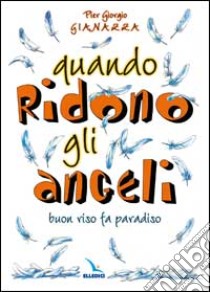 Quando ridono gli angeli. Buon riso fa paradiso libro di Gianazza Piergiorgio