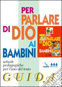 Per parlare di Dio ai bambini. Schede libro