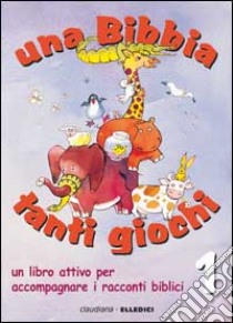 Una Bibbia tanti giochi. Un libro attivo per accompagnare i racconti biblici. Vol. 1: Antico Testamento libro di Musatti Claire